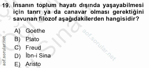 19. soru: İnsanın toplum hayatı dışında yaşayabilmesi için tanrı ya da canavar olması gerektiğini savunan filozof aşağıdakilerd…