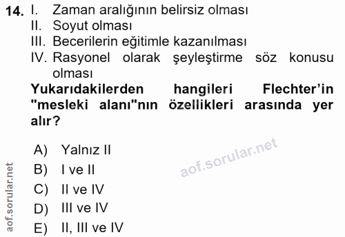 14. soru: l. Zaman aralığının belirsiz olması Il. Soyut olması III. Becerilerin eğitimle kazanılması IV. Rasyonel olarak şeyleş…