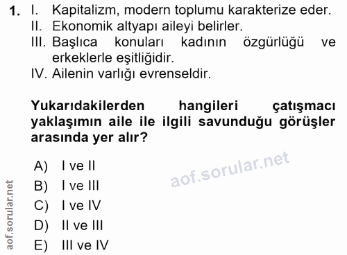 1. soru: I. Kapitalizm, modern toplumu karakterize eder. II. Ekonomik altyapı aileyi belirler. III. Başlıca konuları kadinın ö…