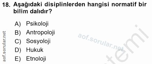 18. soru: Aşağıdaki disiplinlerden hangisi normatif bir bilim dalıdır? A) Psikoloji B) Antropoloji C) Sosyoloji D) Hukuk E) Etn…