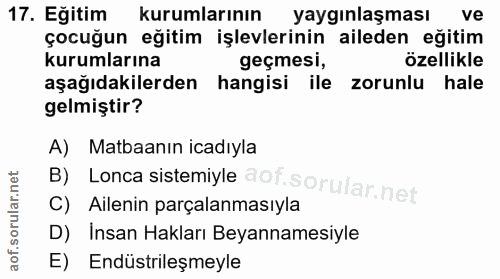 17. soru: Eğitim kurumlarının yaygınlaşması ve çocuğun eğitim işlevlerinin aileden eğitim kurumlarına geçmesi, özellikle aşağıd…