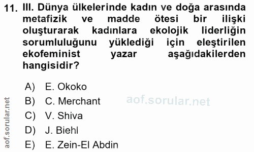 11. soru: III. Dünya ülkelerinde kadın ve doğa arasında metafizik ve madde ötesi bir ilişki oluşturarak kadınlara ekolojik lide…
