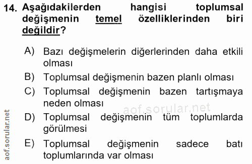 14. soru: Aşağıdakilerden hangisi toplumsal degişmenin temel özelliklerinden biri değildir? A) Bazı değişmelerin diğerlerinden…