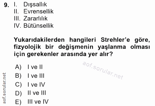 9. soru: I. Dışsallık Il. Evrensellik III. Zararlılık IV. Bütünsellik Yukarıdakilerden hangileri Strehler'e göre, fizyolojik b…