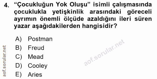 4. soru: "Çocukluğun Yok Oluşu" isimli çalışmasında çocuklukla yetişkinlik arasındaki göreceli ayrımın önemli ölçüde azaldığın…