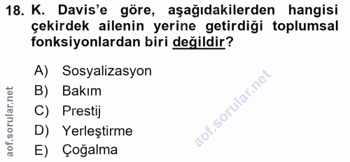 18. soru: K. Davis'e göre, aşağıdakilerden hangisi çekirdek ailenin yerine getirdiği toplumsal fonksiyonlardan biri değildir? A…
