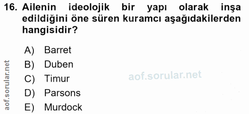 16. soru: Ailenin ideolojik bir yapı olarak inşa edildiğini öne süren kuramcı aşağıdakilerden hangisidir? A) Barret B) Duben C)…