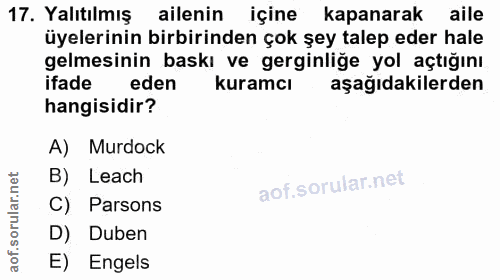 17. soru: Yalıtılmış ailenin içine kapanarak aile üyelerinin birbirinden çok şey talep eder hale gelmesinin baskı ve gerginliğe…