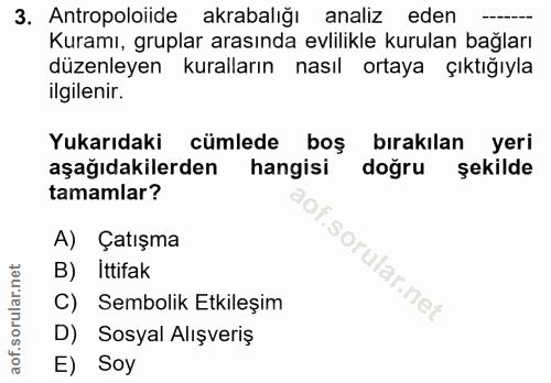 3. soru: Antropoloiide akrabalığı analiz eden Kuramı, gruplar arasında evlilikle kurulan bağları düzenleyen kuralların nasıl o…