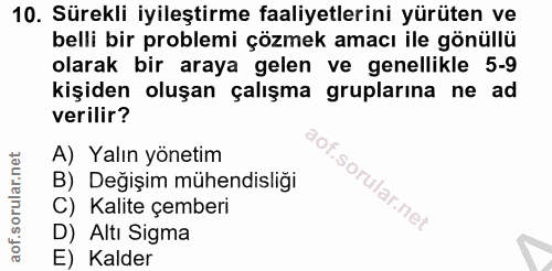 10. soru: Sürekli iyileştirme faaliyetlerini yürüten ve belli bir problemi çözmek amacı ile gönüllü olarak bir araya gelen ve g…