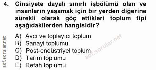 4. soru: Cinsiyete dayalı sınırlı işbölümü olan ve insanların yaşamak için bir yerden diğerine sürekli olarak göç ettikleri to…