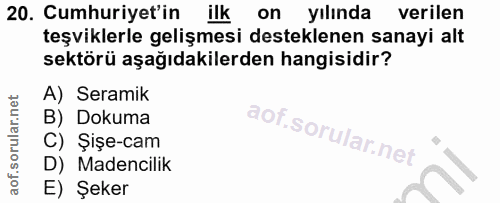 20. soru: Cumhuriyet'in ilk on yılında verilen teşviklerle gelişmesi desteklenen sanayi alt sektörü aşağıdakilerden hangisidir?…
