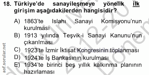 18. soru: Türkiye'de sanayileşmeye yönelik ilk girişim aşağıdakilerden hangisidir? A) 1863'te Islahı Sanayi Komisyonu'nun kurul…