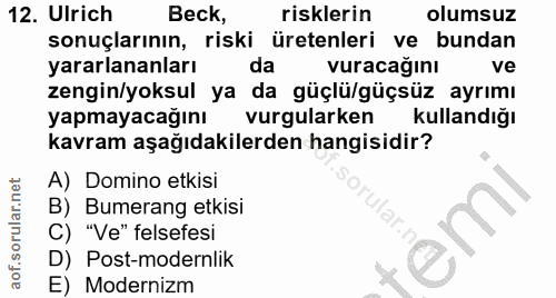 12. soru: Ulrich Beck, risklerin olumsuz sonuçlarının, riski üretenleri ve bundan yararlananları da vuracağını ve zengin/yoksul…