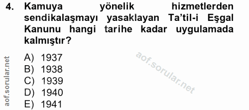 4. soru: Kamuya yönelik hizmetlerden sendikalaşmayı yasaklayan Ta'til-i Esgal Kanunu hangi tarihe kadar uygulamada kalmıştır?…