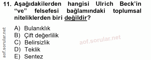 11. soru: Aşağıdakilerden hangisi Ulrich Beck'in "ve" felsefesi bağlamındaki toplumsal niteliklerden biri değildir? A) Bulanıkl…
