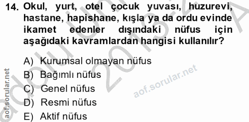 14. soru: Okul, yurt, otel çocuk yuvası, huzurevi, hastane, hapishane, kışla ya da ordu evinde ikamet edenler dışındaki nüfus i…