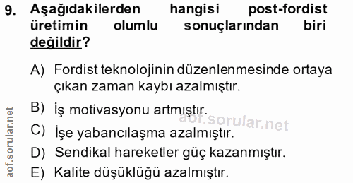 9. soru: Aşağıdakilerden hangisi post-fordist üretimin olumlu sonuçlarından biri değildir? A) Fordist teknolojinin düzenlenmes…