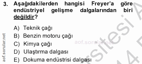 3. soru: Aşağıdakilerden hangisi Freyer'a göre endüstriyel gelişme dalgalarından biri değildir? A) Teknik çağı B) Benzin motor…