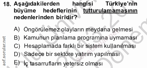 18. soru: Aşağıdakilerden hangisi Türkiye'nin büyüme hedeflerinin tutturulamamasının nedenlerinden biridir? A) Öngörülemez olay…