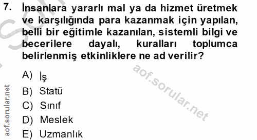 7. soru: Insanlara yararlı mal ya da hizmet üretmek ve karşılığında para kazanmak için yapılan, belli bir eğitimle kazanılan,…