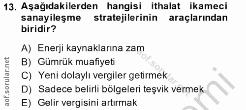 13. soru: Aşağıdakilerden hangisi ithalat ikameci sanayileşme stratejilerinin araçlarından biridir? A) Enerji kaynaklarına zam…