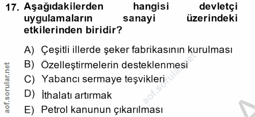 17. soru: Aşağıdakilerden hangisi devletçi uygulamaların sanayi üzerindeki etkilerinden biridir? A) Çeşitli illerde şeker fabri…