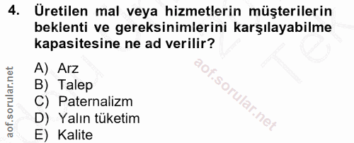 4. soru: Uretilen mal veya hizmetlerin müşterilerin beklenti ve gereksinimlerini karşılayabilme kapasitesine ne ad verilir? A)…