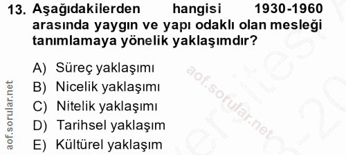 13. soru: Aşağıdakilerden hangisi 1930-1960 arasında yaygın ve yapı odaklı olan mesleği tanımlamaya yönelik yaklaşımdır? A) Sür…