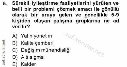 5. soru: Sürekli iyileştirme faaliyetlerini yürüten ve belli bir problemi çözmek amacı ile gönüllü olarak bir araya gelen ve g…