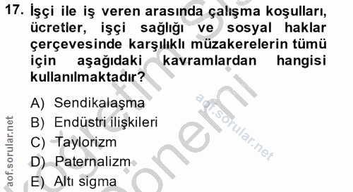 17. soru: İşçi ile iş veren arasında çalışma koşulları, ücretler, işçi sağlığı ve sosyal haklar çerçevesinde karşılıklı müzaker…