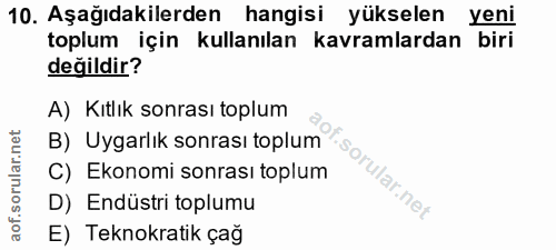 10. soru: Aşağıdakilerden hangisi yükselen yeni toplum için kullanılan kavramlardan biri değildir? A) Kıtlık sonrası toplum B)…