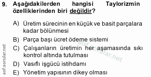 9. soru: Aşağıdakilerden hangisi Taylorizmin özelliklerinden biri değildir? A) Uretim sürecinin en küçük ve basit parçalara ka…