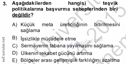 3. soru: Aşağıdakilerden hangisi teşvik politikalarına başvurma sebeplerinden biri değildir? A) Küçük meta üreticiliğinin biti…