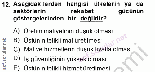 12. soru: Aşağıdakilerden hangisi ülkelerin ya da sektörlerin rekabet gücünün göstergelerinden biri değildir? A) Uretim maliyet…