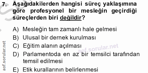 7. soru: Aşağıdakilerden hangisi süreç yaklaşımına göre profesyonel bir mesleğin geçirdiği süreçlerden biri değildir? A) Mesle…