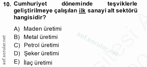 10. soru: Cumhuriyet döneminde teşviklerle geliştirilmeye çalışılan ilk sanayi alt sektörü hangisidir? A) Maden üretimi B) Meta…
