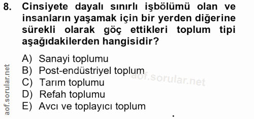 8. soru: Cinsiyete dayalı sınırlı işbölümü olan ve insanların yaşamak için bir yerden diğerine sürekli olarak göç ettikleri to…