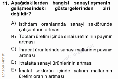 11. soru: Aşağıdakilerden hangisi sanayileşmenin gelişmesindeki göstergelerinden biri değildir? A) İstihdam oranlarında sanayi…
