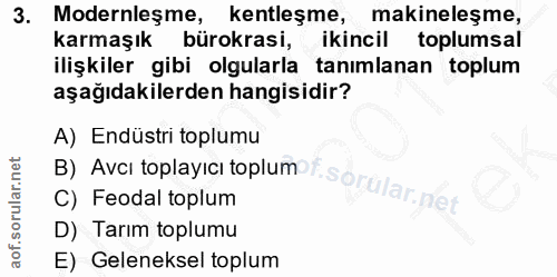 3. soru: Modernleşme, kentleşme, makineleşme, karmaşık bürokrasi, ikincil toplumsal ilişkiler gibi olgularla tanımlanan toplum…