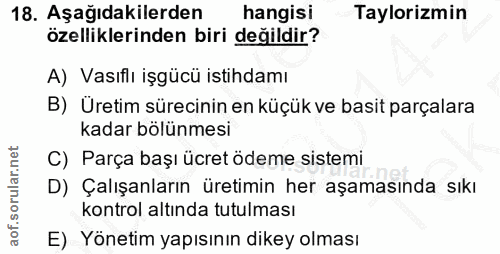 18. soru: Aşağıdakilerden hangisi Taylorizmin özelliklerinden biri değildir? A) Vasıfiı işgücü istihdamı B) Uretim sürecinin en…
