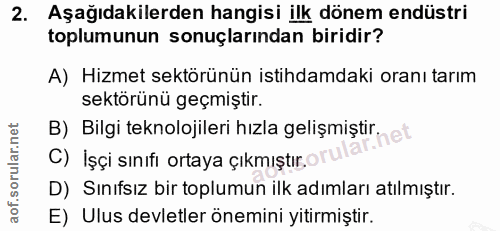 2. soru: Aşağıdakilerden hangisi ilk dönem endüstri toplumunun sonuçlarından biridir? A) Hizmet sektörünün istihdamdaki oranı…