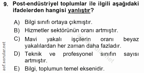 9. soru: Post-endüstriyel toplumlar ile ilgili aşağıdaki ifadelerden hangisi yanlıştır? A) Bilgi sınıfı ortaya çıkmıştır. B) H…