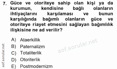 7. soru: Güce ve otoriteye sahip olan kişi ya da kurumun, kendisine bağlı olanların ihtiyaçlarını karşılaması ve bunun karşılı…