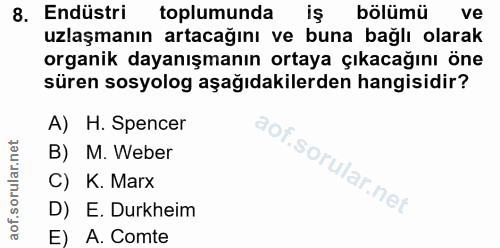 8. soru: Endüstri toplumunda iş bölümü ve uzlaşmanın artacağını ve buna bağlı olarak organik dayanışmanın ortaya çıkacağını ön…