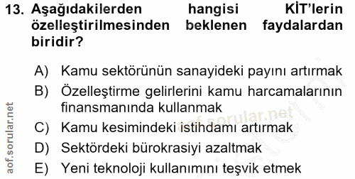 13. soru: Aşağıdakilerden hangisi KIT'lerin özelleştirilmesinden beklenen faydalardan biridir? A) Kamu sektörünün sanayideki pa…