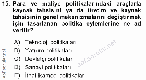 15. soru: Para ve maliye politikalarındaki araçlarla kaynak tahsisini ya da üretim ve kaynak tahsisinin genel mekanizmalarını d…