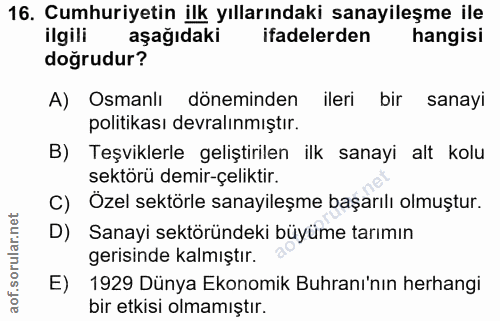 16. soru: Cumhuriyetin ilk yıllarındaki sanayileşme ile ilgili aşağıdaki ifadelerden hangisi doğrudur? A) Osmanlı döneminden il…