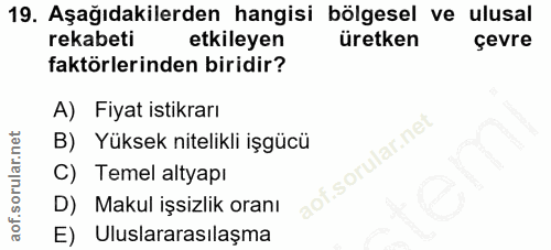 19. soru: Aşağıdakilerden hangisi bölgesel ve ulusal rekabeti etkileyen üretken çevre faktörlerinden biridir? A) Fiyat istikrar…
