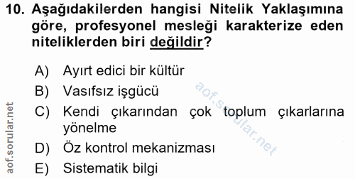 10. soru: Aşağıdakilerden hangisi Nitelik Yaklaşımına göre, profesyonel mesleği karakterize eden niteliklerden biri değildir? A…